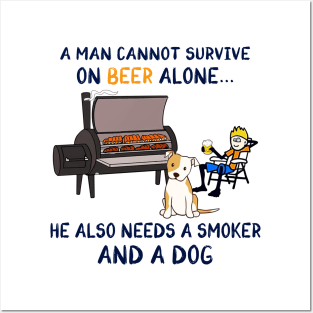 A Man Cannot Survive On Beer Alone He Also Needs A Smoker And A Dog Shirt Posters and Art
